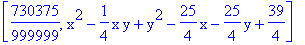 [730375/999999, x^2-1/4*x*y+y^2-25/4*x-25/4*y+39/4]